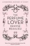 The Perfume Lover: A Personal Story of Scent