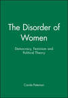 The Disorder of Women. Democracy, Feminism and Political Theory