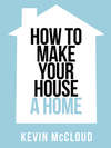 Kevin McCloud’s How to Make Your House a Home