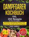DAMPFGARER KOCHBUCH: XXL. 250 Rezepte für Ihren Dampfgarer