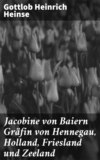 Jacobine von Baiern Gräfin von Hennegau, Holland, Friesland und Zeeland