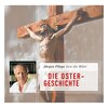 Die Ostergeschichte - Die Bibel - Neues Testament, Band 4 (Ungekürzt)