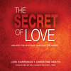 The Secret of Love - Unlock the Mystery, Unleash the Magic (Unabridged)