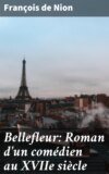 Bellefleur: Roman d'un comédien au XVIIe siècle