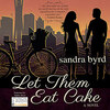 Let them Eat Cake - French Twist Trilogy, Book 1 (Unabridged)