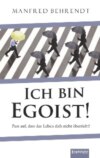 Ich bin Egoist!