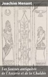 Les fausses antiquités de l'Assyrie et de la Chaldée