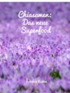 Chiasamen - Das neue Superfood