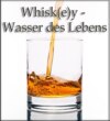 Whisk(e)y - Wasser des Lebens
