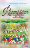 Rosenblüten – neue Märchen und Gedichte