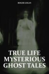 True Life Mysterious Ghost Tales