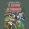 Охотник за орхидеями / El Cazador de Orquideas
