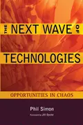 The Next Wave of Technologies. Opportunities in Chaos - Phil  Simon