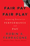 Fair Pay, Fair Play. Aligning Executive Performance and Pay - Robin Ferracone A.