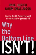 Why the Bottom Line Isn't!. How to Build Value Through People and Organization - Dave  Ulrich