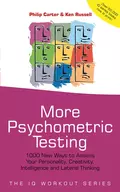 More Psychometric Testing. 1000 New Ways to Assess Your Personality, Creativity, Intelligence and Lateral Thinking - Philip Carter