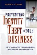 Preventing Identity Theft in Your Business. How to Protect Your Business, Customers, and Employees - Judith Collins M.