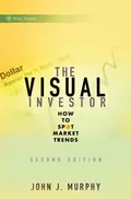 The Visual Investor. How to Spot Market Trends - John Murphy J.