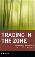 Trading in the Zone. Maximizing Performance with Focus and Discipline - Ari  Kiev