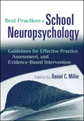 Best Practices in School Neuropsychology. Guidelines for Effective Practice, Assessment, and Evidence-Based Intervention - Daniel Miller C.