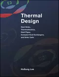 Thermal Design. Heat Sinks, Thermoelectrics, Heat Pipes, Compact Heat Exchangers, and Solar Cells - H. Lee S.