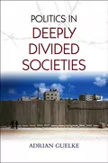 Politics in Deeply Divided Societies - Adrian  Guelke