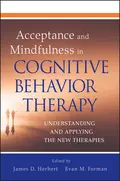 Acceptance and Mindfulness in Cognitive Behavior Therapy. Understanding and Applying the New Therapies - Forman Evan M.