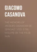 The Memoirs of Jacques Casanova de Seingalt, 1725-1798. Volume 09: the False Nun - Giacomo Casanova