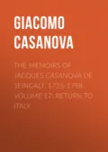 The Memoirs of Jacques Casanova de Seingalt, 1725-1798. Volume 17: Return to Italy - Giacomo Casanova