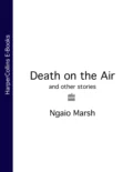 Death on the Air: and other stories - Ngaio  Marsh