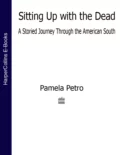 Sitting Up With the Dead: A Storied Journey Through the American South - Pamela  Petro