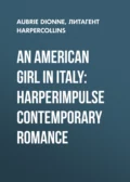 An American Girl in Italy: HarperImpulse Contemporary Romance - Aubrie  Dionne