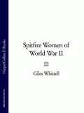 Spitfire Women of World War II - Giles Whittell