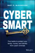 Cyber Smart. Five Habits to Protect Your Family, Money, and Identity from Cyber Criminals - Bart McDonough R.