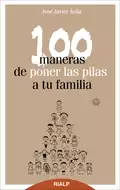 100 maneras de poner las pilas a tu familia - José Javier Ávila Martínez