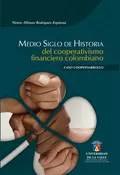 Medio siglo de historia del cooperativismo financiero colombiano - Néstor Alfonso Rodríguez Espinosa