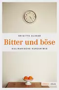 Bitter und böse - Brigitte Glaser