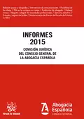 Informes 2015. Comisión Jurídica Consejo General de la Abogacía Española - Comisión Jurídica del Consejo General de la Abogacía Española