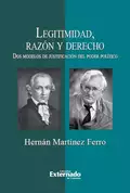 Legitimidad, razón y derecho. Dos modelos de justificación del poder político - Hernán Martínez Ferro