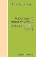 A journey in other worlds A romance of the future - John Jacob Astor