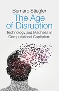 The Age of Disruption - Bernard  Stiegler