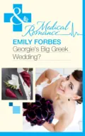 Georgie's Big Greek Wedding? - Emily Forbes
