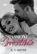 Passione Irresistibile - A. C. Meyer