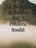 Le Vicomte de Béziers Vol. I - Frédéric 1800-1847 Soulié