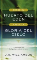 Desde el huerto del Edén hasta la gloria del Cielo - J. R. Williamson