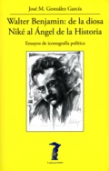 Walter Benjamin: de la diosa Niké al Ángel de la Historia - José M. González García