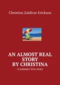 An almost real story by Christina. A summer love story - Christina Zaldivar Erickson