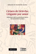 Ciriaco de Urtecho, litigante por amor - Fernando de Trazegnies Granda