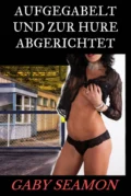 Aufgegabelt und zur Hure abgerichtet - Gaby Seamon