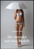 Der Aktmaler und seine Modelle - Amelie Oral